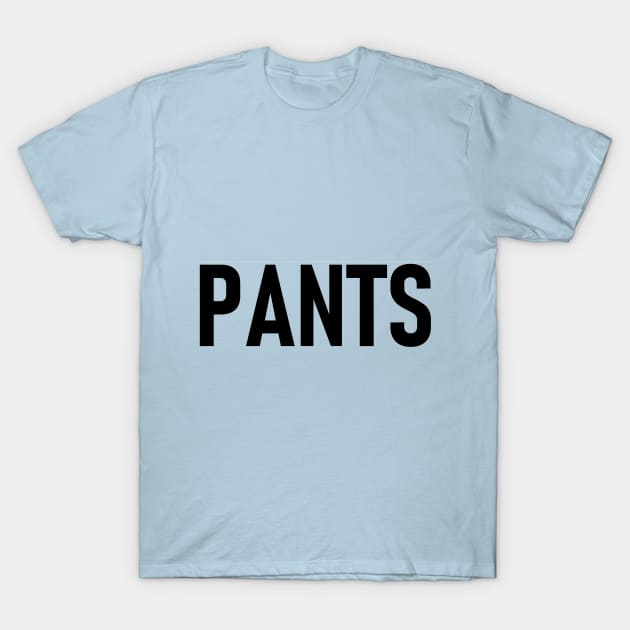 PANTS T-Shirt by SirBobalot